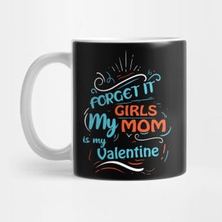 Forget it Girls My Mom Is My Valentine Funny Valentine's Day For Boys Mug